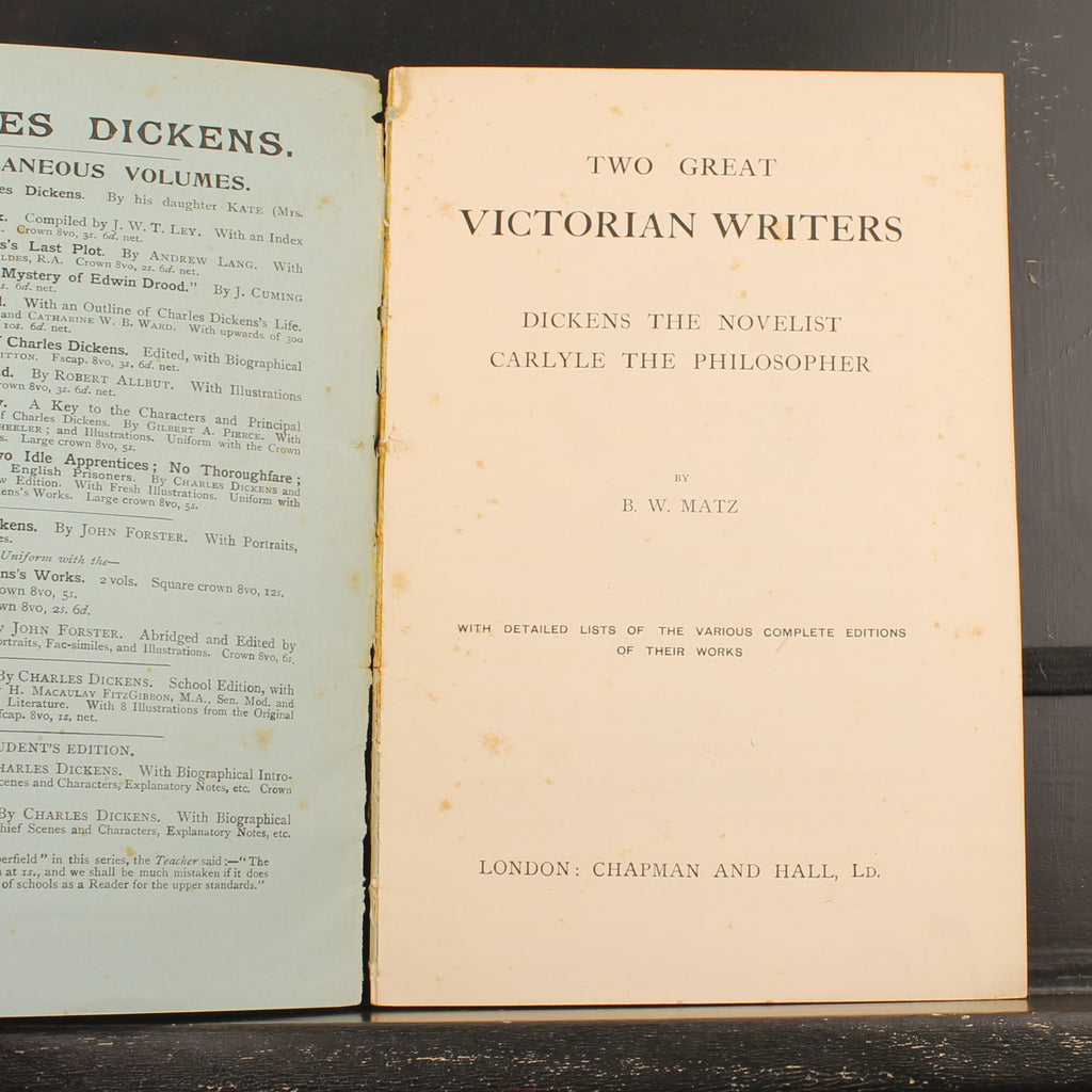 Two Great Victorian Writers: Dickens the Novelist, Carlyle the Philosopher - B. W. Matz - 1900