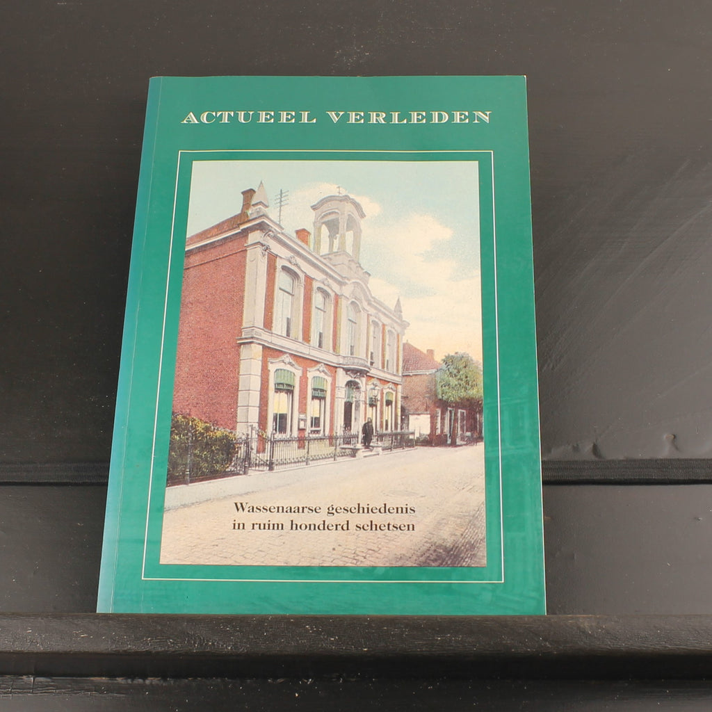Actueel Verleden – Wassenaarse Geschiedenis in 100+ Schetsen (2006) – Historische Vereniging Oud Wassenaar